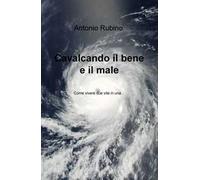 Cavalcando il bene e il male. Come vivere due vite in una...