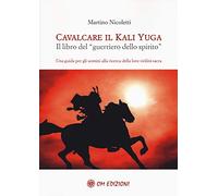 Cavalcare il Kali Yuga. Il libro del «guerriero dello spirito»