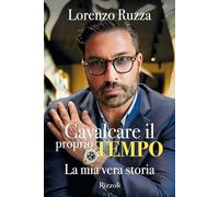Cavalcare il proprio tempo. La mia vera storia