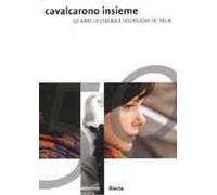 Cavalcarono insieme. 50 anni di cinema e televisione in Italia. Ediz. illustrata