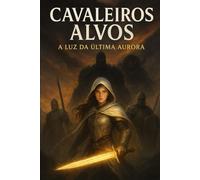 Cavaleiros Alvos: A Luz da Última Aurora