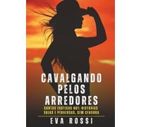 Cavalgando pelos Arredores: Contos Eróticos Hot: Histórias Sujas e Perversas, sem Censura