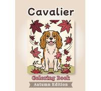 Cavalier Coloring Book: Autumn Edition: Bold and Easy Coloring Book Designs for Adults and Seniors Featuring Cute and Simple Dog Illustrations in a ... Stress Relief, Relaxation, and Mindfulness
