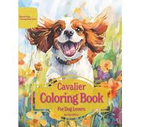 Cavalier Coloring Book For Dog Lovers Spring Edition: Beloved Dogs Coloring Book Serise