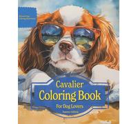 Cavalier Coloring Book For Dog Lovers Summer Edition: Beloved Dogs Coloring Book Serise