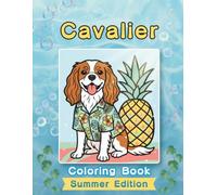 Cavalier Coloring Book: Summer Edition: Bold and Easy Coloring Book Designs for Adults and Seniors Featuring Cute and Simple Dog Illustrations in a ... Stress Relief, Relaxation, and Mindfulness