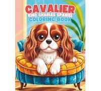 Cavalier King Charles Spaniel Coloring Book: A Delightful and Relaxing Dog Coloring Experience for All Ages: 40+ Charming Cavalier Spaniel ... Designs for Dog Lovers, Teens, and Adults