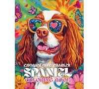 Cavalier King Charles Spaniel Coloring Book: A Stress Relieving Gift with Blenheim & Tri-Color Puppies: Perfect for Lovers of Toy Spaniels, Lap Dogs, and Royal Companions