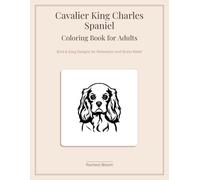 Cavalier King Charles Spaniel Coloring Book for Adults: Bold & Easy Designs for Relaxation and Stress Relief