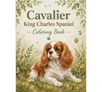 Cavalier King Charles Spaniel Coloring Book: Fun and Easy Dogs Coloring l Relaxing and Cute Cavalier Dog Designs for Kids and Adults l