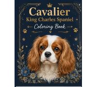 Cavalier King Charles Spaniel Coloring Book: Fun and Easy Dogs Coloring l Relaxing and Cute Cavalier Dog Designs for Kids and Adults l