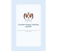 Cavalier Puppy Training Journal: A 12-Week Puppy Planner for Potty Training, Commands, Socialization, Feeding, Sleep and Daily Progress