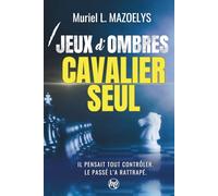 Cavalier Seul : un thriller psychologique addictif (Jeux d'Ombres, tome 1): Il pensait tout contrôler. Le passé l'a rattrapé.