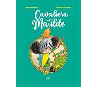 Cavaliera Matilde. Ediz. a colori