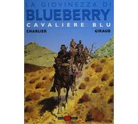Cavaliere blu. La giovinezza di Blueberry - Charlier Jean Michel, Giraud