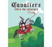 cavaliere Libro da colorare: Knight Coloring Book per bambini con spade, armature e armi antiche.