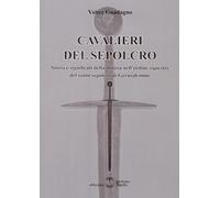 Libri Valter Guadagno - Cavalieri Del Sepolcro. Storia E Significati Della Miliz