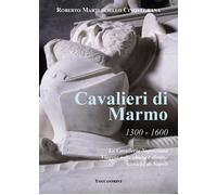 Cavalieri di marmo. 1300-1600. La cavalleria napoletana. Viaggio nelle chiese e