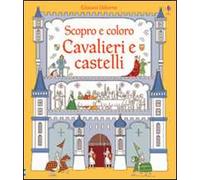 Cavalieri e castelli. Ediz. illustrata