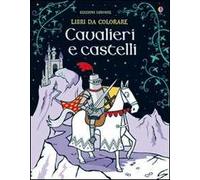 Cavalieri e castelli. Ediz. illustrata