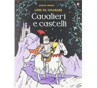 Cavalieri e castelli. Ediz. illustrata