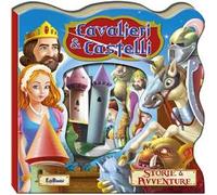 Cavalieri e castelli. Storie & avventure. Ediz. illustrata