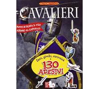 Cavalieri. Fatti, giochi, curiosità e 130 adesivi. Ediz. illustrata