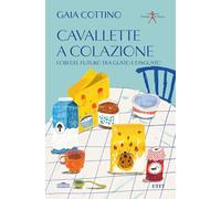 Libri Gaia Cottino - Cavallette A Colazione. I Cibi Del Futuro Tra Gusto E Disgu