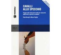 Cavalli allo specchio. Viaggio nella mente dei cavalli per conoscerli, addestrarli e gestirli in scuderia. Con Contenuto digitale per download e accesso online
