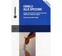 Cavalli allo specchio. Viaggio nella mente dei cavalli per conoscerli, add...