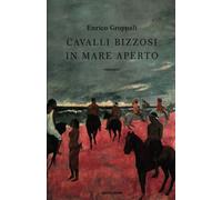 Cavalli bizzosi in mare aperto - [Arnoldo Mondadori Editore]