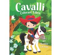 Cavalli da Colorare Libro per Bambini 4-8 Anni: Cavalli Stupefacenti e Carini per Ragazze e Ragazzi, età di Colorazione 4-8 | Cavalli Felici e Carini per Bambini | Disegni Adorabili per Bambini