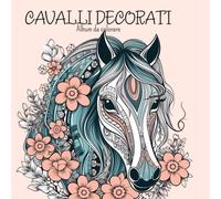 Cavalli decorati Album da colorare ◆: disegni di cavalli decorati in stile mandala, doodles, decorazioni floreali. Perfetto per adulti e adolescenti