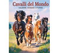 Cavalli del mondo. Colorare, sognare e stupirsi: Per bambini dai 9 anni in su - 52 affascinanti razze di cavalli stimolano la concentrazione e la creatività.