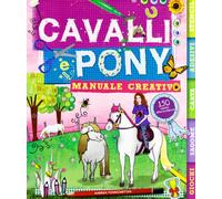 Cavalli e pony. Manuale creativo. Ediz. illustrata