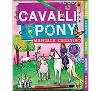 Cavalli e pony. Manuale creativo. Ediz. illustrata