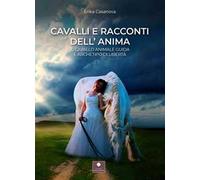 Cavalli e racconti dell'anima. Il cavallo animale guida e archetipo di libertà