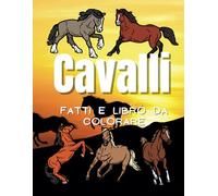 Cavalli fatti e libro da colorare: per bambini dai 2 ai 12 anni
