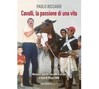 Cavalli, la passione di una vita. Memorie ippiche raccolte e scritte