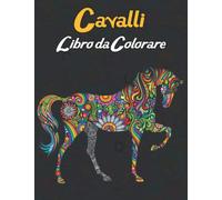 Cavalli Libro da Colorare: Adulti Libro da Colorare Allevia lo Stress Unilaterale 50 Cavalli Disegni. Adorabili, Bellissimi e Rilassanti Cavalli (Libro da Colorare per Adulti)