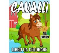 Cavalli libro da colorare per bambini da 4 a 8 anni: 30 illustrazioni facili e divertenti per il meraviglioso mondo dei cavalli da colorare e ... idee regalo per gli amanti dei cavalli.