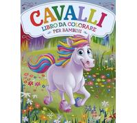 Cavalli Libro da Colorare per Bambini: Disegni da colorare divertenti ed educativi per i giovani amanti dei cavalli!