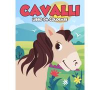 Cavalli Libro da Colorare per Bambini: Disegni di Cavalli Carini e Rilassanti per Ragazzi e Ragazze da 3 a 8 Anni