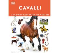Cavalli. Una guida illustrata per ragazzi