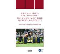Cavallo atleta: tutele e prospettive/The Horse as an Athlete: protection and prospects. Ediz. multilingue