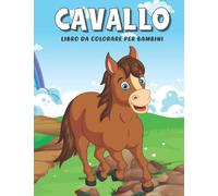 CAVALLO LIBRO DA COLORARE PER BAMBINI: Il fantastico mondo dei cavalli, libro da colorare per ragazzi e bambini, regalo carino