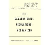 Cavalry Drill Regulations, Mechanized FM 2-7: War Department Field Manual 15 March 1944