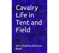 Cavalry Life in Tent and Field