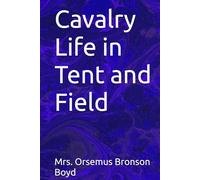 Cavalry Life in Tent and Field