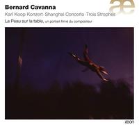 Bernard Cavanna Bernard Cavanna: Karl Koop Konzert/Shanghai Concerto/... (CD)